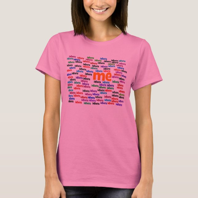 T-shirt Je suis complètement entouré par un groupe d'Idiot (Devant)