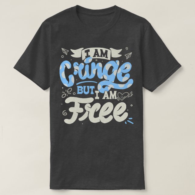 T-shirt Je suis Cringe Mais je suis libre par Tobe Fonseca (Design devant)