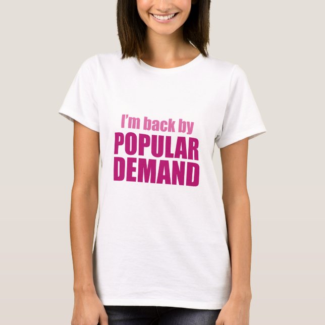 T-shirt Je suis de retour par la demande populaire (Devant)