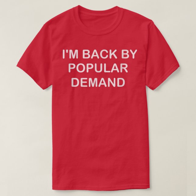 T-shirt Je suis de retour par la demande populaire drôle  (Design devant)