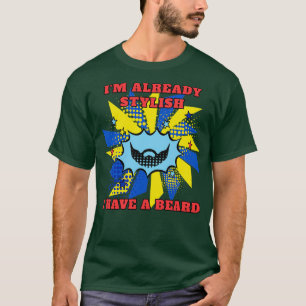 T-shirt Je suis déjà stylisé J'ai une barbe dans le style 