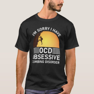 T-shirt je suis désolé d'avoir des troubles de l'escalade 