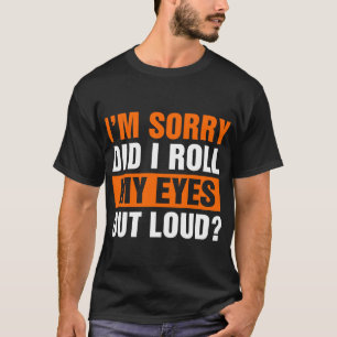 T-shirt Je suis désolé d'avoir fait sortir mes yeux fort