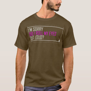 T-shirt Je suis désolé d'avoir sorti les yeux à haute voix