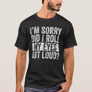 T-shirt Je suis désolé d'avoir sorti les yeux fort, drôle 