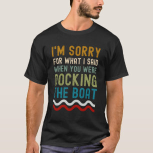 T-shirt Je suis désolé de ce que j'ai dit quand tu étai