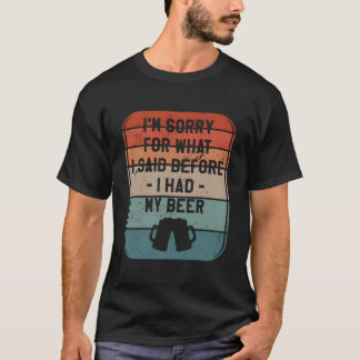 T-shirt Je suis désolé pour ce que j'ai dit avant d'avoir