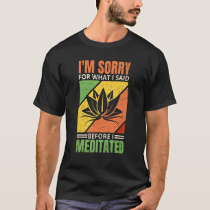 T-shirt Je suis désolé pour ce que j'ai dit avant de Médit