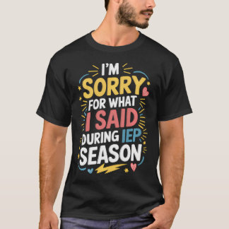 T-shirt Je suis désolé pour ce que j'ai dit pendant la sai