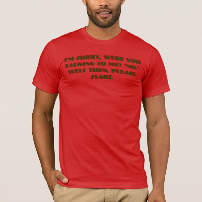 T-shirt Je suis désolé, vous m'avez parlé ? "Non." Eh bien (Devant)