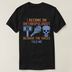 T-shirt Je Suis Devenu Anthropologue Parce Que Les Voix L'