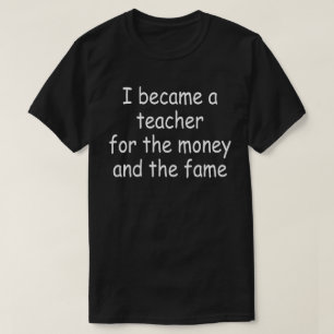 T-shirt je suis devenu enseignant pour l'argent et la célé