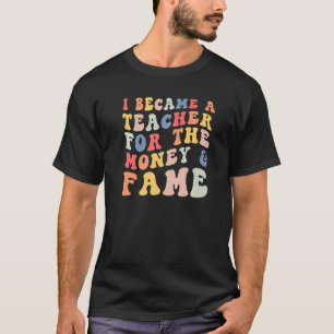 T-shirt Je Suis Devenu Enseignant Pour L'Argent Et La Fame