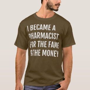 T-shirt Je suis devenu pharmacien pour la renommée de l'ar