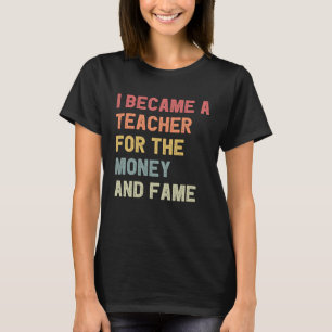 T-shirt Je Suis Devenue Enseignante Pour L'Argent Et La Fa