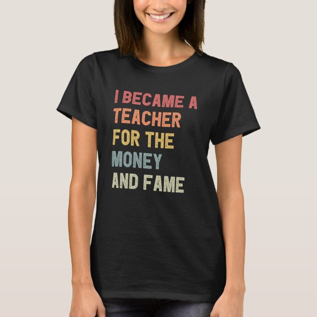 T-shirt Je Suis Devenue Enseignante Pour L'Argent Et La Fa (Devant)