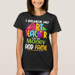 T-shirt Je Suis Devenue Enseignante Pour L'Argent Et La Fa