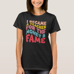 T-shirt Je Suis Devenue Enseignante Pour L'Argent Et La Fa