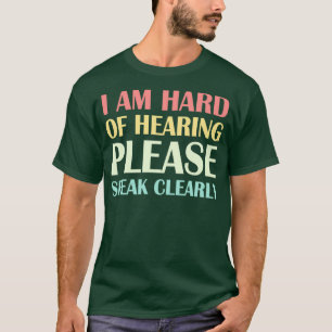T-shirt Je suis difficile à entendre S'il vous plaît parle