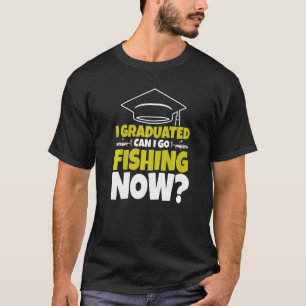 T-shirt Je Suis Diplômé Puis-Je Aller Pêcher Maintenant Pê