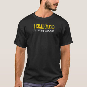 T-shirt Je Suis Diplômé Puis-Je Continuer À Jouer Maintena
