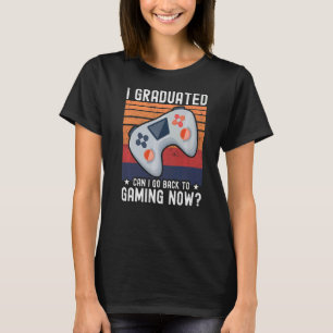 T-shirt Je Suis Diplômé Puis-Je Retourner Au Jeu Maintenan