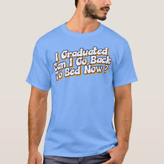 T-shirt Je Suis Diplômé Puis-Je Retourner Au Lit Maintenan