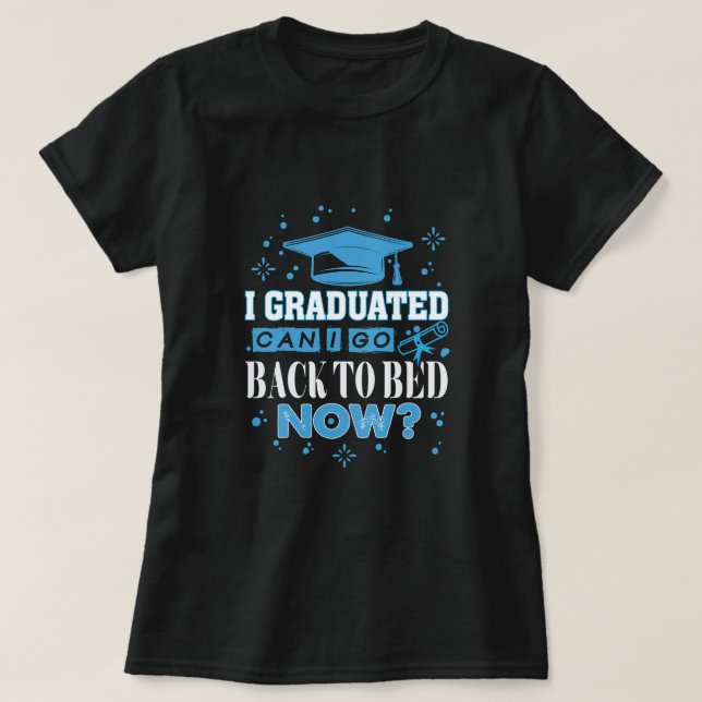 T-shirt Je suis diplômé puis-je retourner au lit maintenan (Design devant)