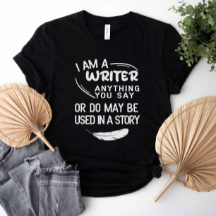 T-shirt Je Suis Écrivain Tout Ce Que Vous Dites Peut Être