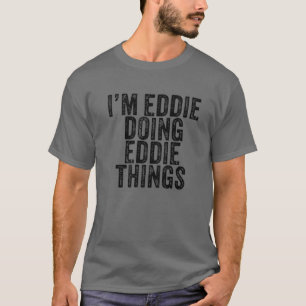T-shirt Je suis Eddie Faire Eddie Les Choses Drôle Eddie A