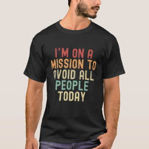 T-shirt Je suis en mission d’éviter tout le monde aujourd’