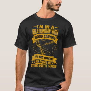 T-shirt Je suis en relation avec le bois sculpté