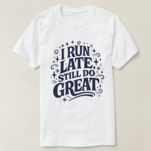 T-shirt Je suis en retard, je fais toujours du super Motiv