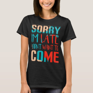 T-shirt Je suis en retard, je ne voulais pas venir.