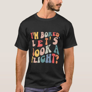 T-shirt Je Suis Ennuyé Réservons Une Citation De Vol