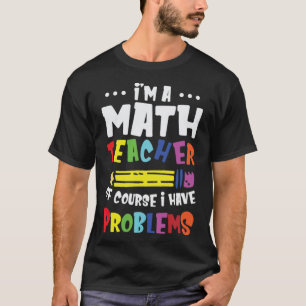 T-shirt Je Suis Enseignant En Mathématiques Bien Sûr J'A