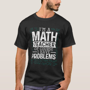 T-shirt Je Suis Enseignant En Maths Bien Sûr J'Ai Des Prob