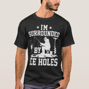 T-shirt Je suis entouré de trous de glace drôle de pêche s