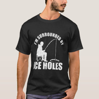 T-shirt Je Suis Entouré De Trous De Glace Pêchant