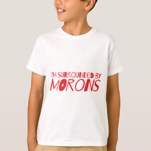 T-shirt Je suis entouré par des DÉBILES