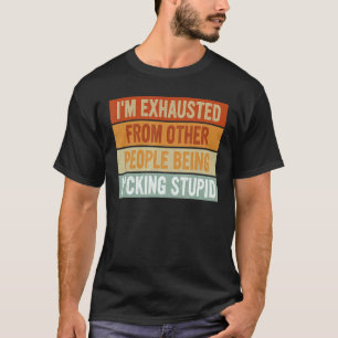 T-shirt Je suis épuisé par les autres personnes qui sont e