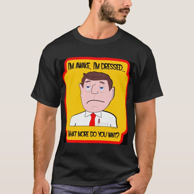 T-shirt Je suis éveillé, je suis habillé… Queest-ce que (Devant)