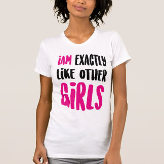 T-shirt Je suis exactement comme les autres filles