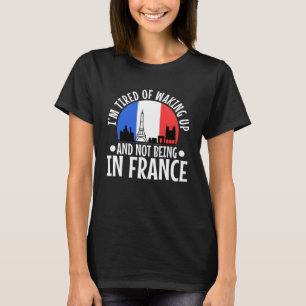 T-shirt Je suis fatigué de me réveiller et de ne pas être 