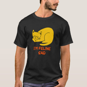 T-shirt Je suis félin triste chat blagues de papa chaton