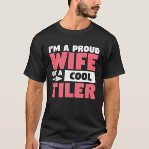 T-shirt Je suis Fier Épouse D'Un Cool Tiler Tiling Tilers