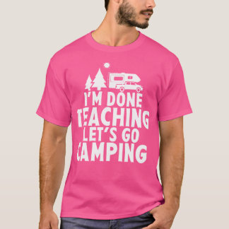 T-shirt Je Suis Fini Enseigner Allons Camping Rv Camper Ca