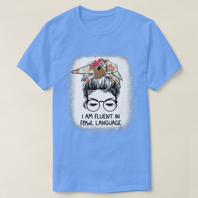 T-shirt Je Suis Fluide En Fowl Language Messy Bun Chicken  (Design devant)