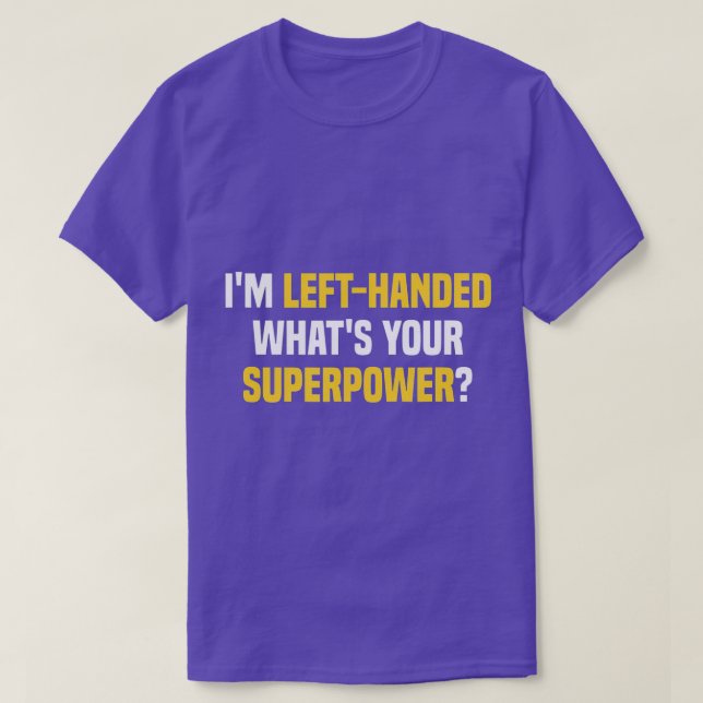T-shirt Je suis gaucher Qu'est-ce que votre superpuissance (Design devant)