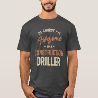 T-shirt Je suis génial, je suis un foreur de construction